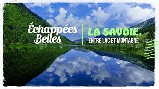 La Savoie Entre Lac Et Montagne - Échappées Belles