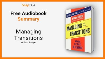 Managing Transitions by William Bridges: 14 Minute Summary