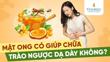 Mật ong có giúp chữa trào ngược dạ dày không?| BS Đồng Xuân Hà - BV Vinmec Hạ Long