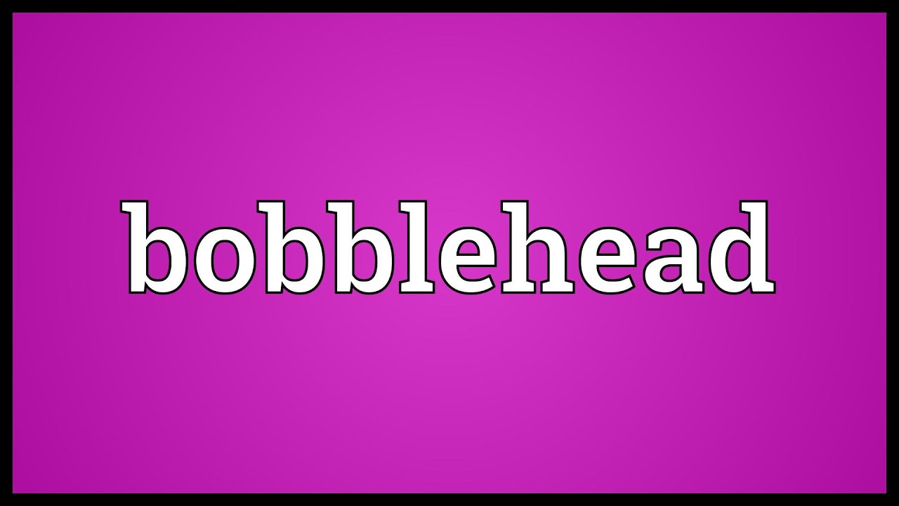 Bobblehead Meaning YouTube