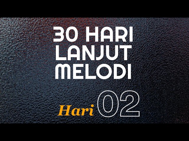 30 HARI LANJUT MELODI - BELAJAR NADA YANG TEPAT DENGAN TRIAD - BAGIAN 1 class=