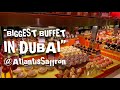 "BIGGEST BUFFET IN DUBAI" at ATLANTIS THE PALM-Saffron Restaurant (Anniversary Dinner)