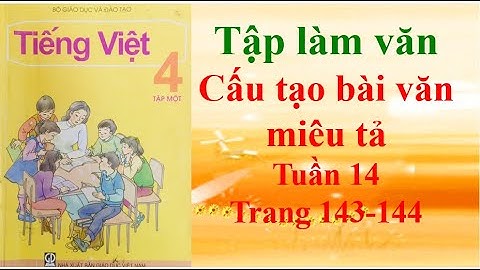 Tập làm văn lớp 4 Cấu tạo bài văn miêu tả Tuần 14 Trang 143-144