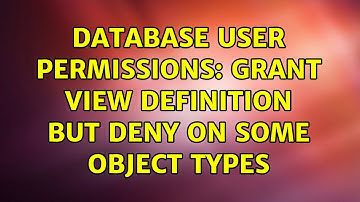 Database user permissions: GRANT VIEW DEFINITION but DENY on some object types (3 Solutions!!)