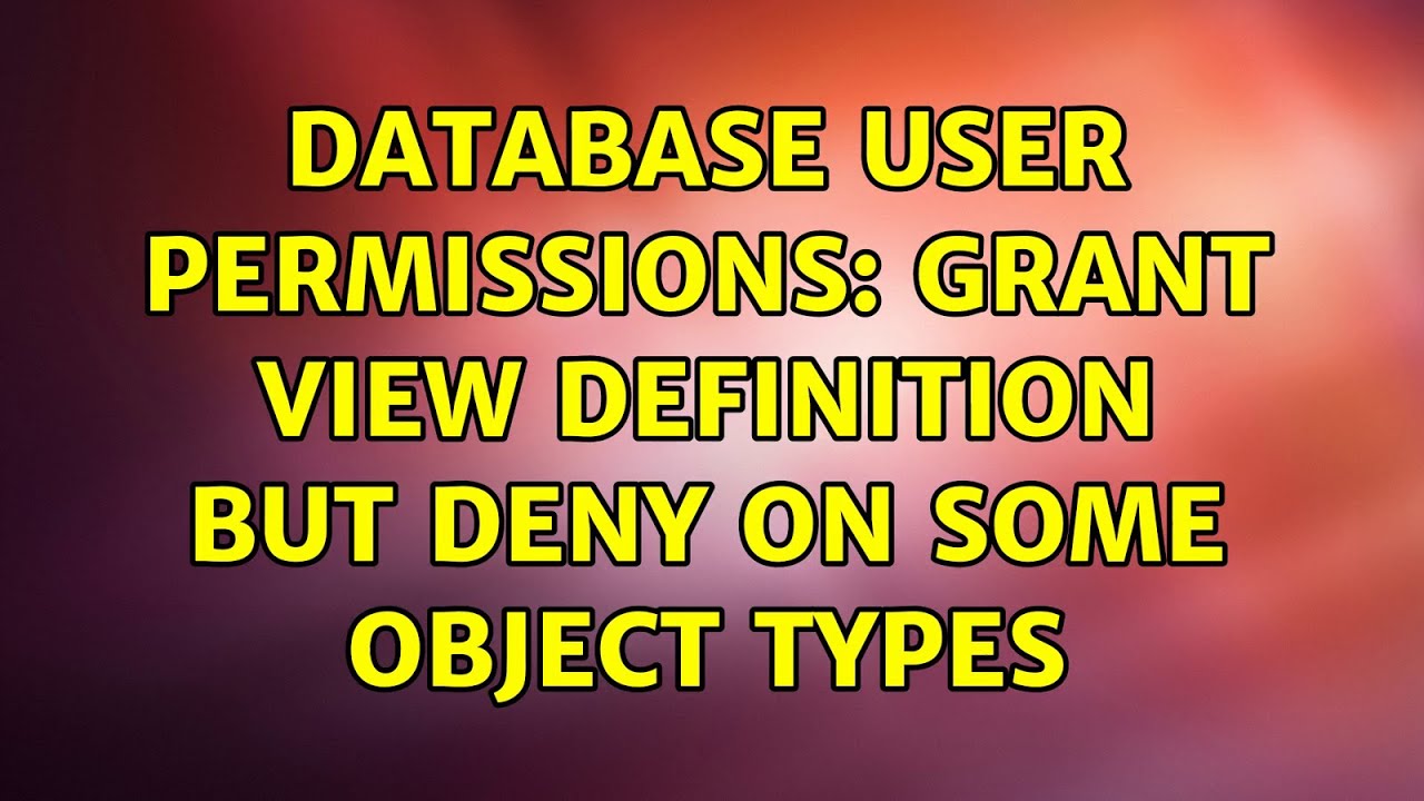 Database user permissions GRANT VIEW DEFINITION but DENY on some object types (3 Solutions