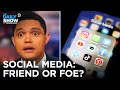 Social Media: Friend or Foe? | The Daily Show