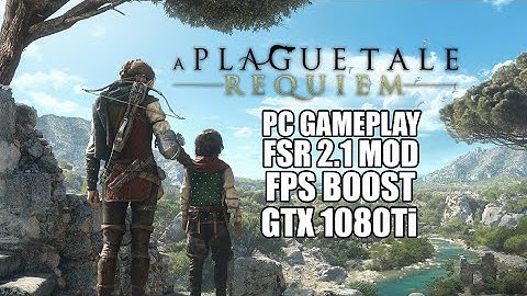 Plague Tale Requiem PC - GTX 1080Ti WITH FSR 2.1 MOD - ULTRA SETTINGS