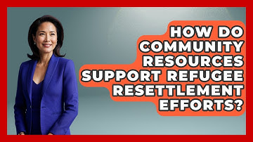 How Do Community Resources Support Refugee Resettlement Efforts?