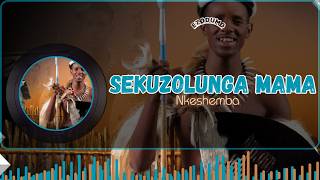 NKESHEMBA | SEKUZOLUNGA MAMA (OFFICIAL LYRICS)🎶🔥