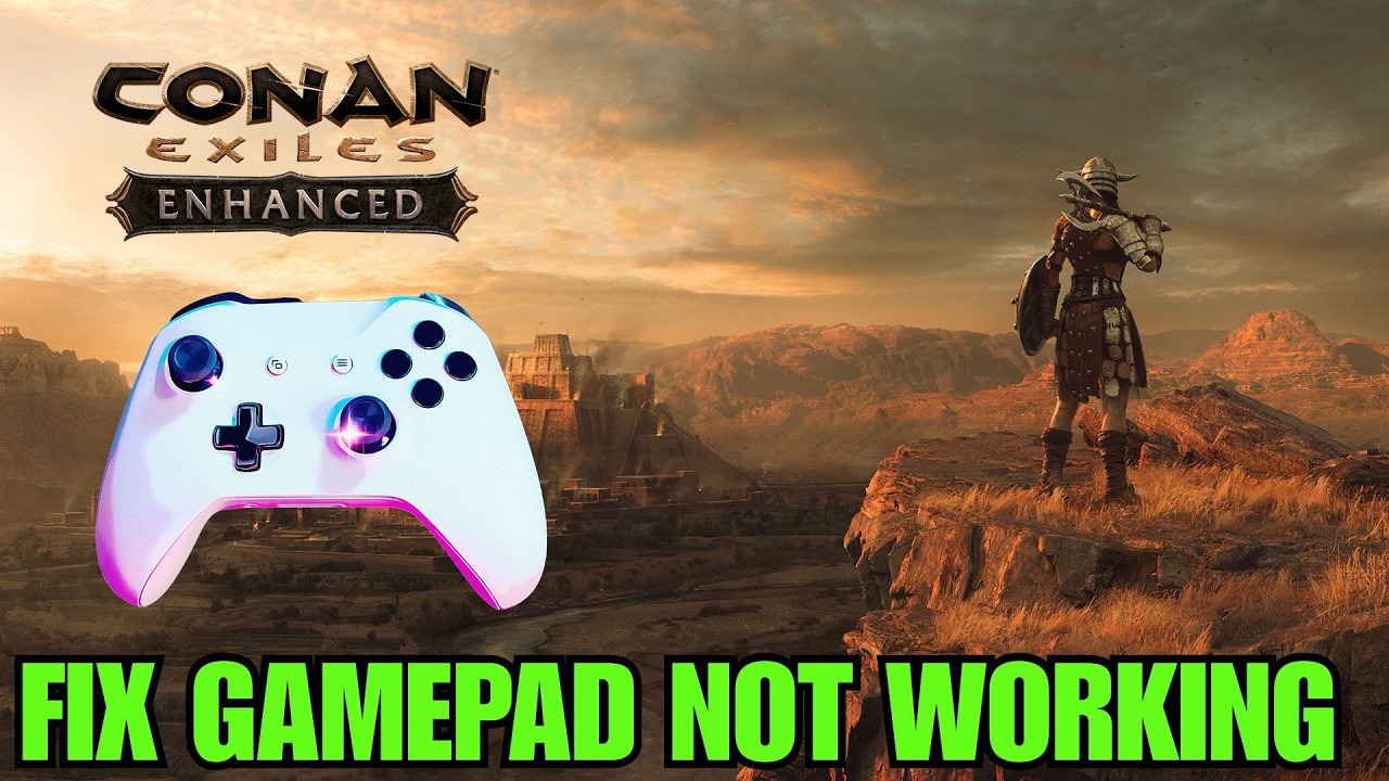 How To Fix Gamepad or Controller Not Working In Conan Exiles Enhanced ...