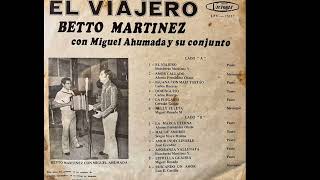 BETTO MARTÍNEZ CON MIGUEL AHUMADA Y SU CONJUNTO. 1974. EL VIAJERO (ALBUM COMPLETO)