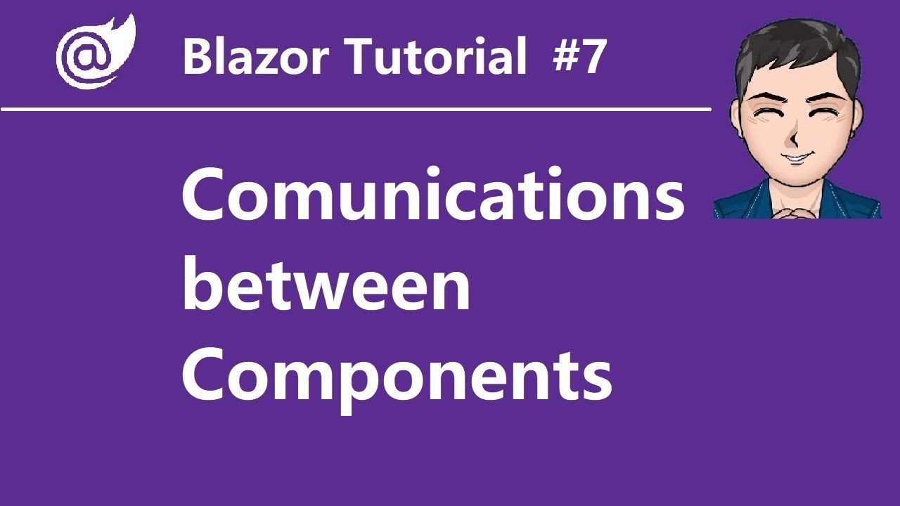 Blazor Tutorial - Ep7 - Overview of Communications between Components | Parameters, EventCallback, Ref...