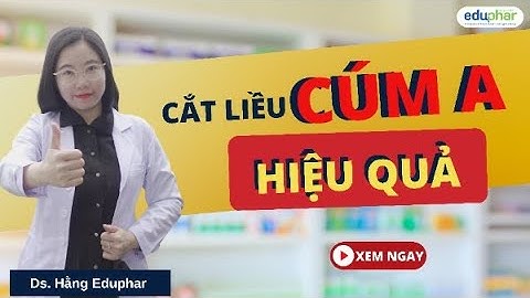 Cắt liều bệnh Cúm A hiệu quả| DS. Thu Hằng- Eduphar