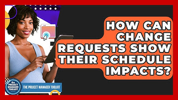 How Can Change Requests Show Their Schedule Impacts? - The Project Manager Toolkit