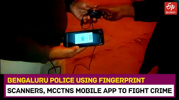 Bengaluru police using fingerprint scanners, MCCTNS mobile app to fight crime