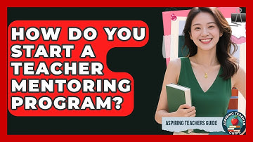 How Do You Start A Teacher Mentoring Program? - Aspiring Teacher Guide
