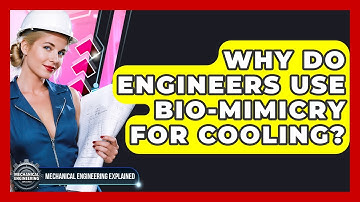 Why Do Engineers Use Bio-mimicry For Cooling? - Mechanical Engineering Explained