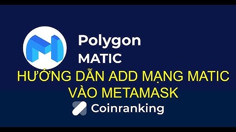 Cách cài đặt(add) Polygon (Matic Network) vào Metamask-Để chuẩn bị làm các kèo airdrop bounty