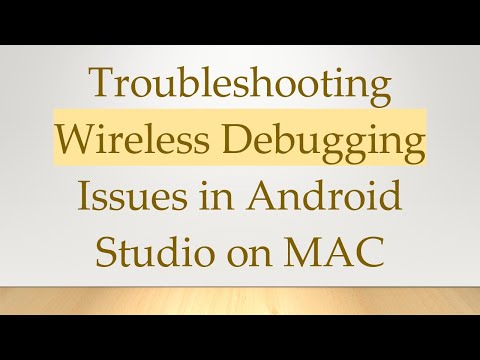 Troubleshooting Wireless Debugging Issues in Android Studio on MAC