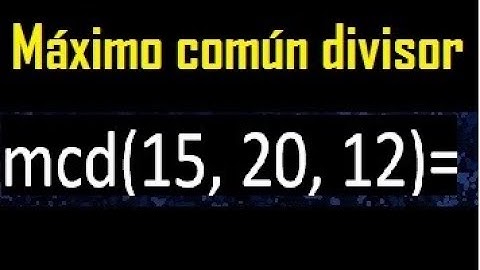 mcd de 15 , 20 y 12 . Maximo comun divisor de 3 numeros , ejemplo