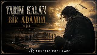 Yarım Kalan Bir Adamım Duygusal Anadolu Rock Acustic Rock Lab.®