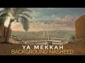 Ya mekkah  background nasheed