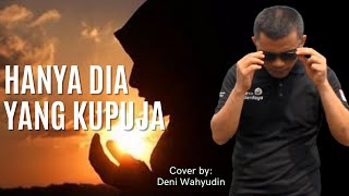 HANYA DIA YANG KU PUJA (PARODY KU PUJA PUJA - IPANK) - COVER || DENI WAHYUDIN