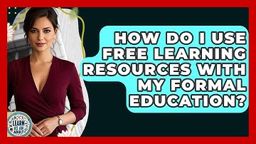 How Do I Use Free Learning Resources With My Formal Education? - Learn As An Adult