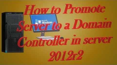 How to Promote Server To a Domain Controller in server 2012r2