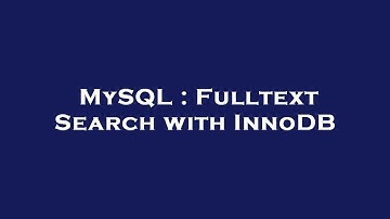 MySQL : Fulltext Search with InnoDB