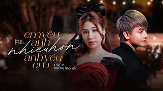 EM YÊU ANH NHIỀU HƠN ANH YÊU EM - JESSE JP X TRƯƠNG BẢO YẾN | MUSIC VIDEO OFFICIAL