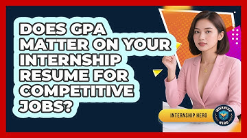Does GPA Matter On Your Internship Resume For Competitive Jobs? - Internship Hero