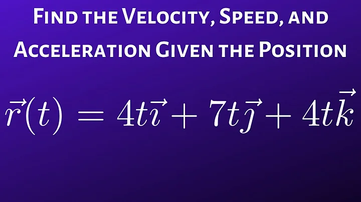 How to Find the Speed, Velocity, and Acceleration Given the Position Function(Vector Valued)