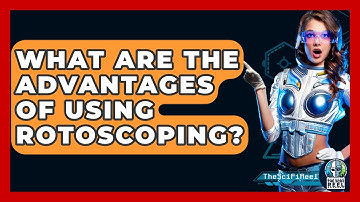 What Are The Advantages Of Using Rotoscoping? - The SciFi Reel