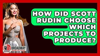 How Did Scott Rudin Choose Which Projects To Produce? - Broadway Behind The Curtain