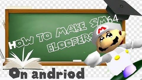 How to Make sm64 Bloopers (on Android)