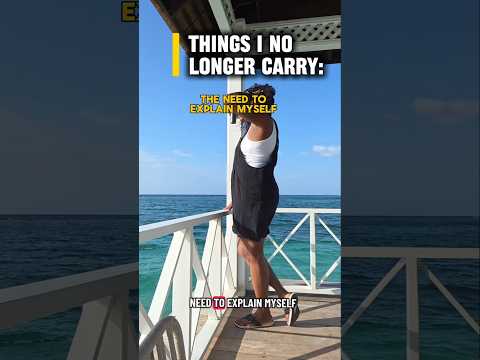 When You Don't Need To Explain Yourself | Things I No Longer Carry