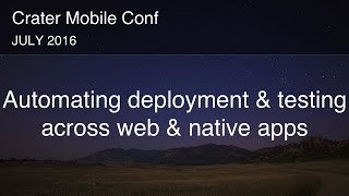 Automating deployment and testing across web and native apps