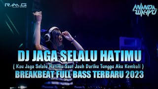 DJ JAGA SELALU HATIMU REMIX BREAKBEAT FULL BASS TERBARU 2023