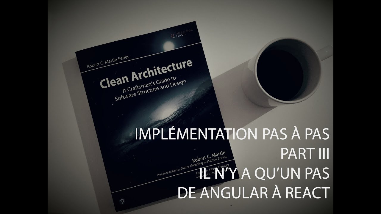 Clean Architecture Part. 3 - Pas à Pas - Il n'y a qu'un pas de Angular à React