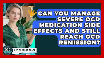 Can You Manage Severe OCD Medication Side Effects And Still Reach OCD Remission? - OCD Support Space