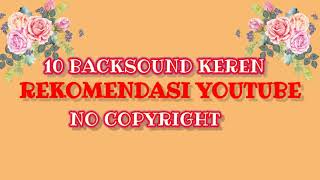 10 BACKSOUND KEREN REKOMENDASI YOUTUBE NO COPYRIGHT || part 2