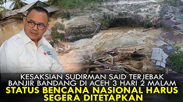 KESAKSIAN SUDIRMAN SAID TERJEBAK BANJIR BANDANG DI ACEH 3 HARI 2 MALAM