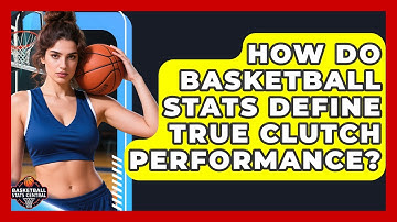 How Do Basketball Stats Define True Clutch Performance? - Basketball Stats Central