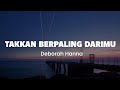 Deborah Hanna - Takkan Berpaling DariMu (Lirik)