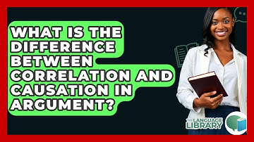 What Is The Difference Between Correlation And Causation In Argument? - The Language Library