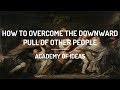 How to Overcome the Downward Pull of Other People