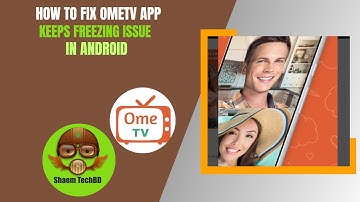 How to Fix OmeTV App Keeps Freezing Issue in Android After New Updates
