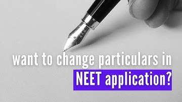You Can Make Changes to Particulars of NEET 2020 Application