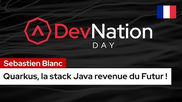 Quarkus, la stack Java revenue du Futur ! | DevNation Day France 2022